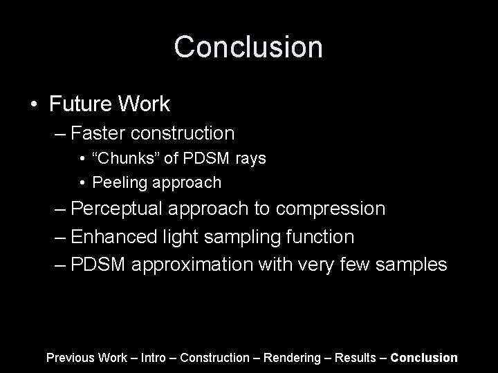 Conclusion • Future Work – Faster construction • “Chunks” of PDSM rays • Peeling