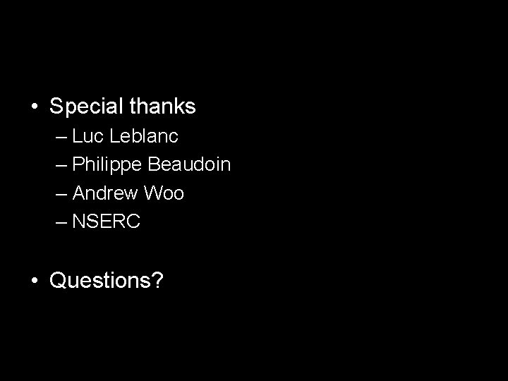 • Special thanks – Luc Leblanc – Philippe Beaudoin – Andrew Woo – • Special thanks – Luc Leblanc – Philippe Beaudoin – Andrew Woo –