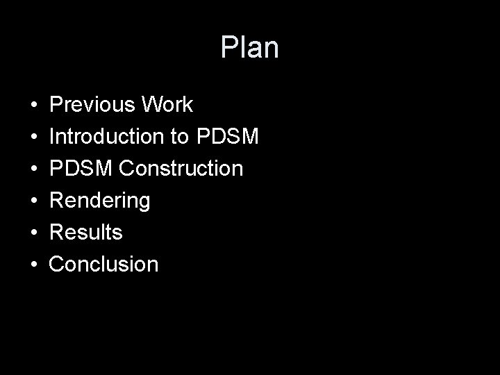 Plan • • • Previous Work Introduction to PDSM Construction Rendering Results Conclusion 