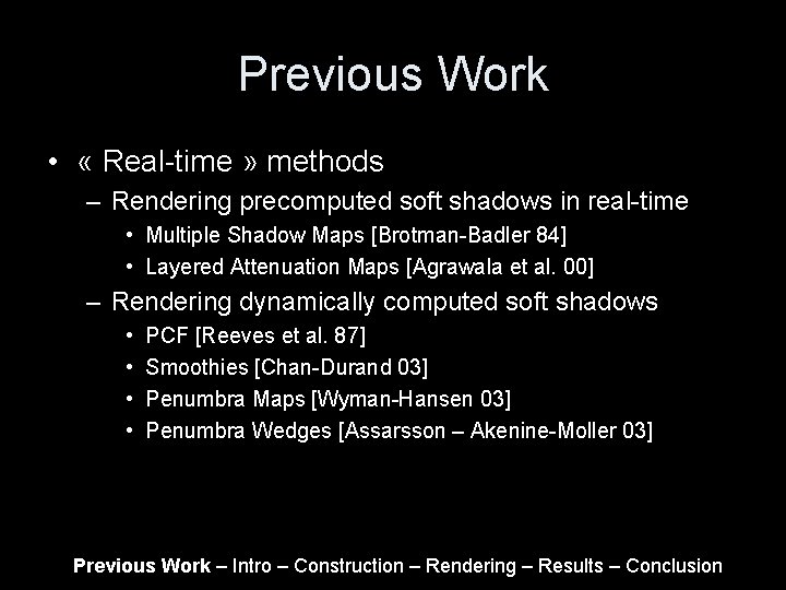 Previous Work • « Real-time » methods – Rendering precomputed soft shadows in real-time Previous Work • « Real-time » methods – Rendering precomputed soft shadows in real-time