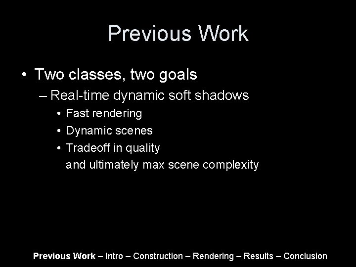 Previous Work • Two classes, two goals – Real-time dynamic soft shadows • Fast