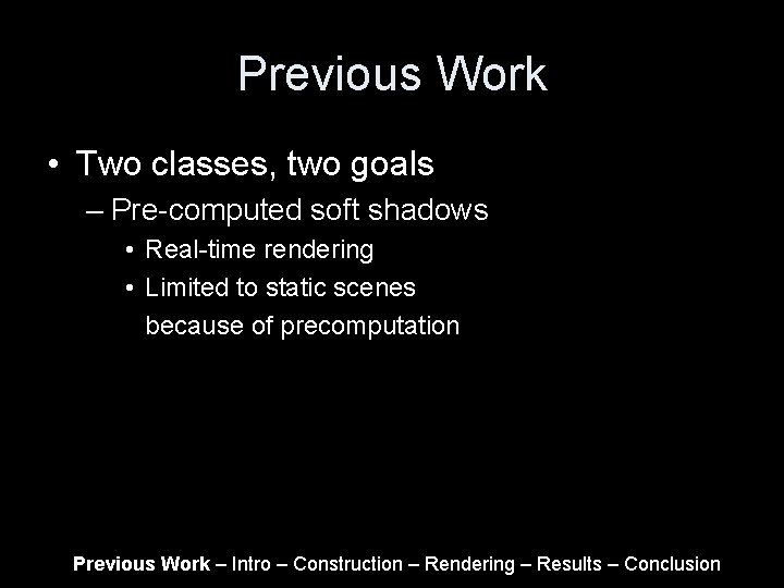 Previous Work • Two classes, two goals – Pre-computed soft shadows • Real-time rendering