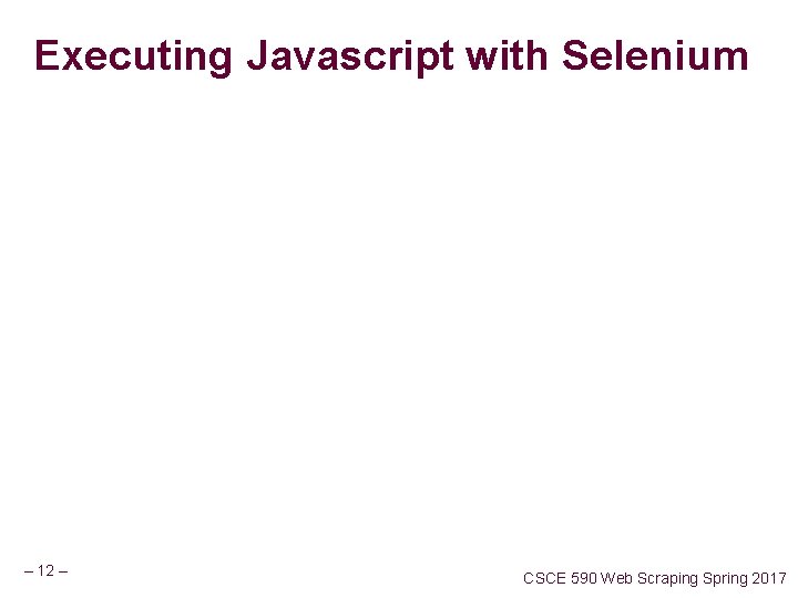 Executing Javascript with Selenium – 12 – CSCE 590 Web Scraping Spring 2017 
