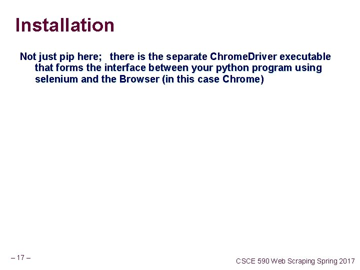 Installation Not just pip here; there is the separate Chrome. Driver executable that forms