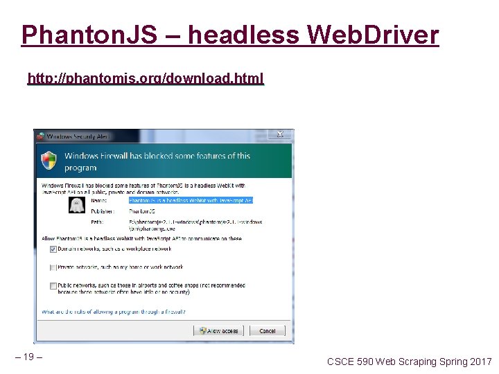 Phanton. JS – headless Web. Driver http: //phantomjs. org/download. html – 19 – CSCE