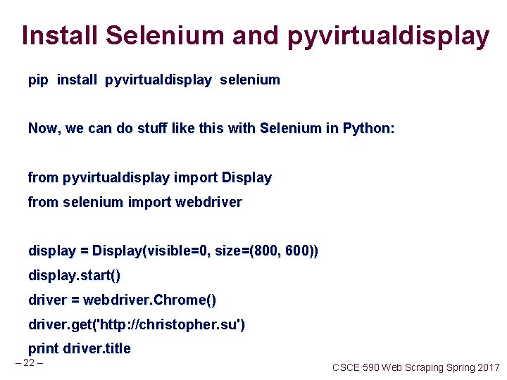 Install Selenium and pyvirtualdisplay pip install pyvirtualdisplay selenium Now, we can do stuff like
