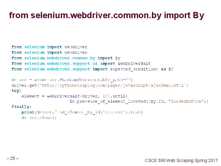 from selenium. webdriver. common. by import By – 25 – CSCE 590 Web Scraping