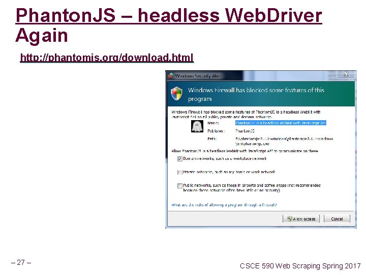 Phanton. JS – headless Web. Driver Again http: //phantomjs. org/download. html – 27 –