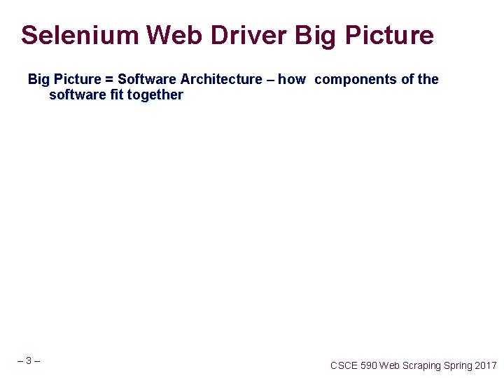 Selenium Web Driver Big Picture = Software Architecture – how components of the software