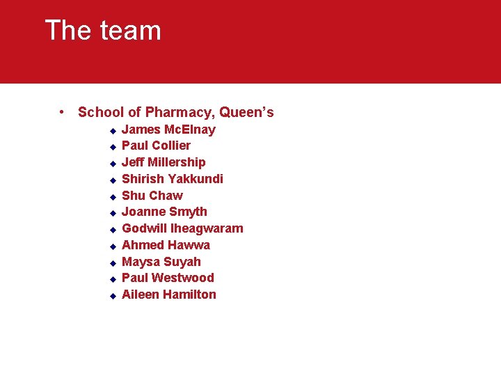 The team • School of Pharmacy, Queen’s u u u James Mc. Elnay Paul