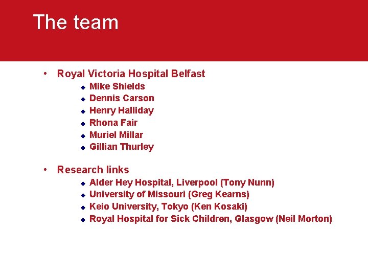 The team • Royal Victoria Hospital Belfast u u u Mike Shields Dennis Carson