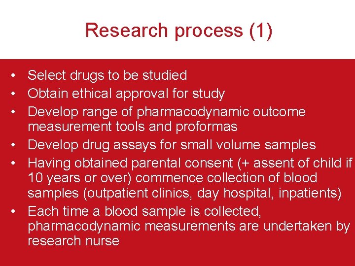 Research process (1) • Select drugs to be studied • Obtain ethical approval for