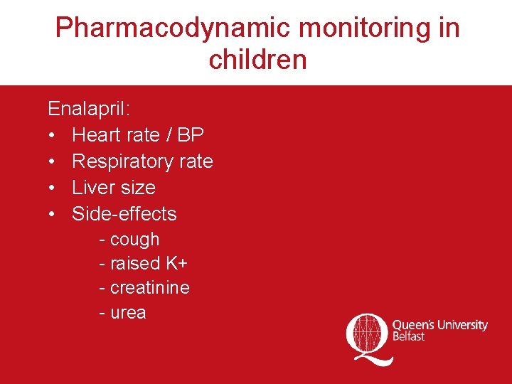 Pharmacodynamic monitoring in children Enalapril: • Heart rate / BP • Respiratory rate •