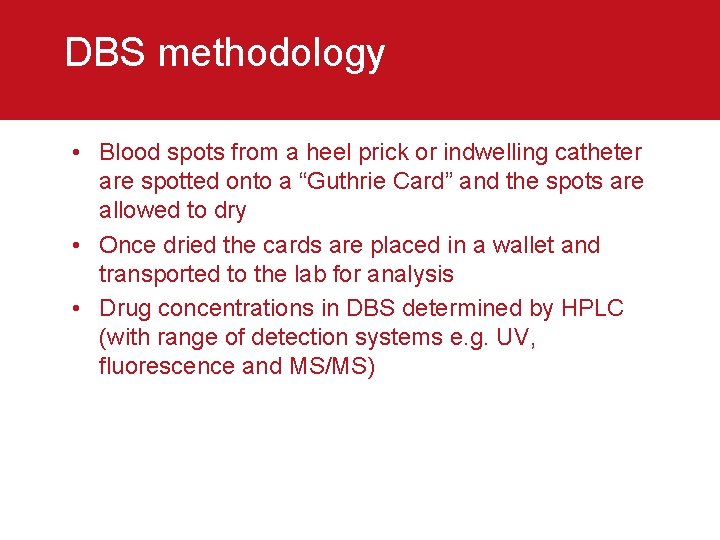 DBS methodology • Blood spots from a heel prick or indwelling catheter are spotted