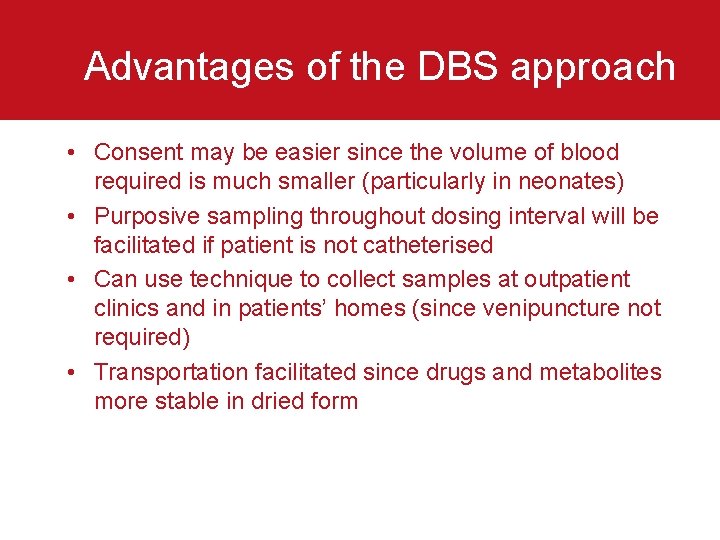 Advantages of the DBS approach • Consent may be easier since the volume of