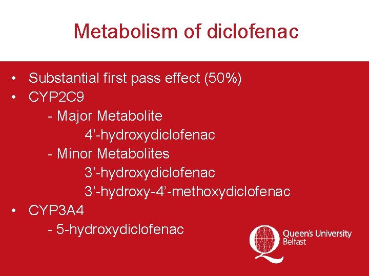 Metabolism of diclofenac • Substantial first pass effect (50%) • CYP 2 C 9