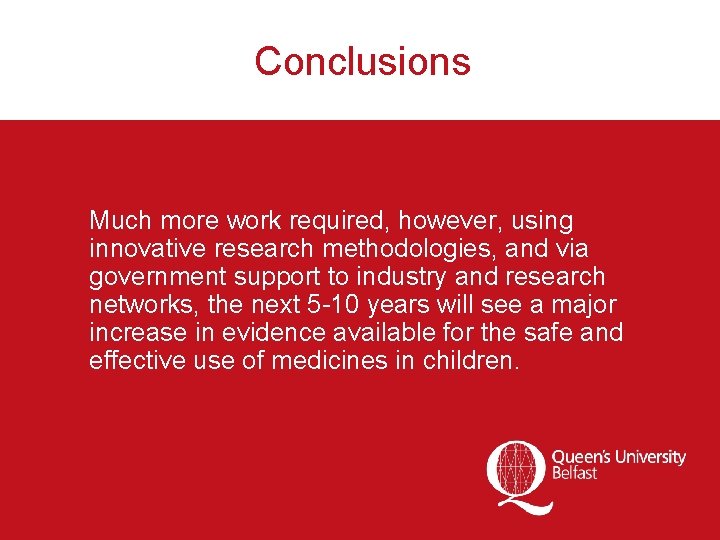 Conclusions Much more work required, however, using innovative research methodologies, and via government support