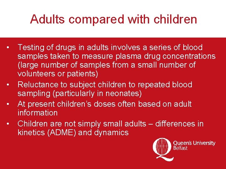 Adults compared with children • Testing of drugs in adults involves a series of