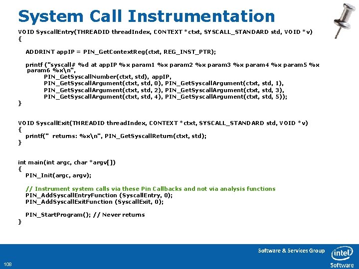 System Call Instrumentation VOID Syscall. Entry(THREADID thread. Index, CONTEXT *ctxt, SYSCALL_STANDARD std, VOID *v)