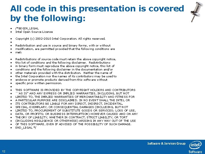 All code in this presentation is covered by the following: • • /*BEGIN_LEGAL Intel