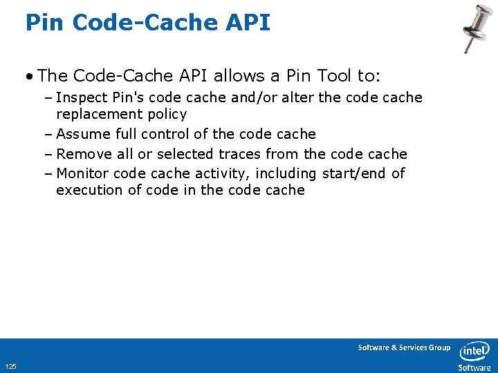 Pin Code-Cache API • The Code-Cache API allows a Pin Tool to: – Inspect
