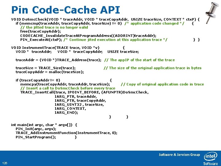 Pin Code-Cache API VOID Do. Smc. Check(VOID * trace. Addr, VOID * trace. Copy.