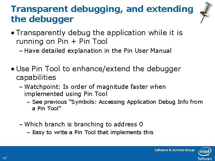 Transparent debugging, and extending the debugger • Transparently debug the application while it is