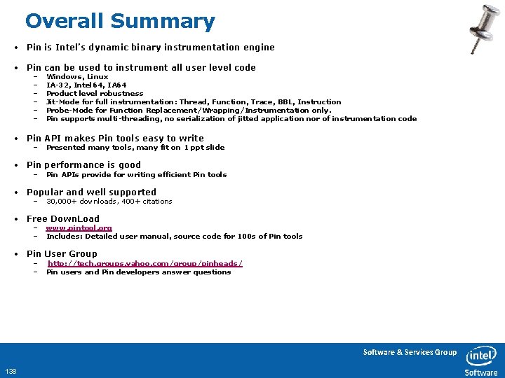 Overall Summary • Pin is Intel’s dynamic binary instrumentation engine • Pin can be