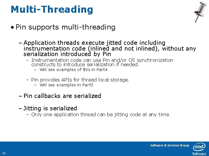 Multi-Threading • Pin supports multi-threading – Application threads execute jitted code including instrumentation code
