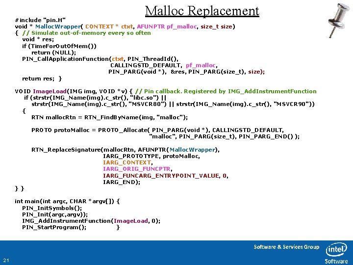 Malloc Replacement #include "pin. H" void * Malloc. Wrapper( CONTEXT * ctxt, AFUNPTR pf_malloc,