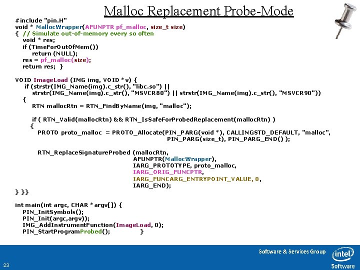 Malloc Replacement Probe-Mode #include "pin. H" void * Malloc. Wrapper(AFUNPTR pf_malloc, size_t size) {