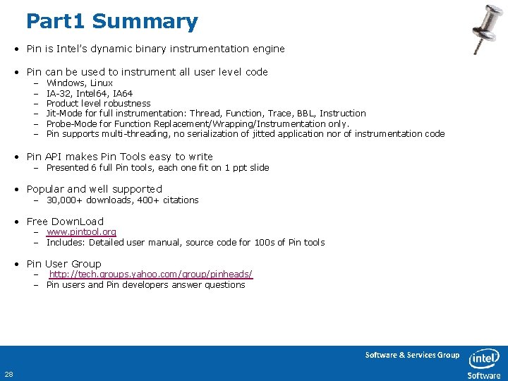 Part 1 Summary • Pin is Intel’s dynamic binary instrumentation engine • Pin can