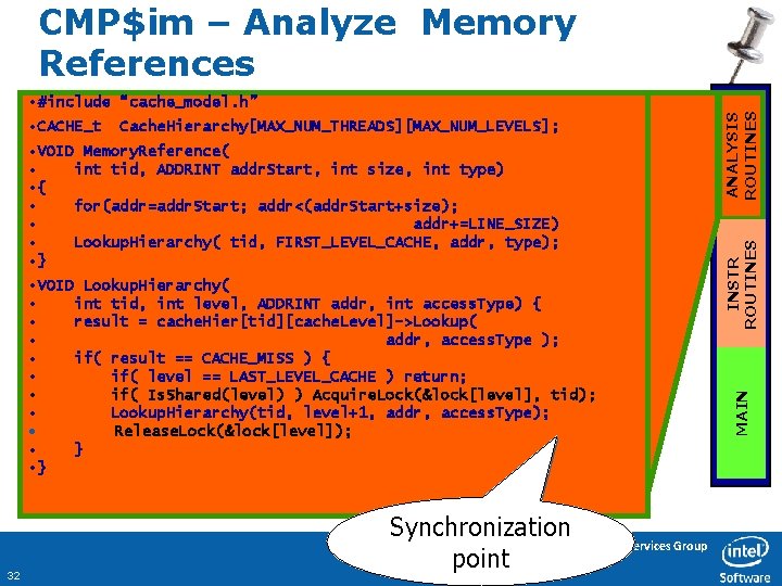 CMP$im – Analyze Memory References • VOID Memory. Reference( • int tid, ADDRINT addr.