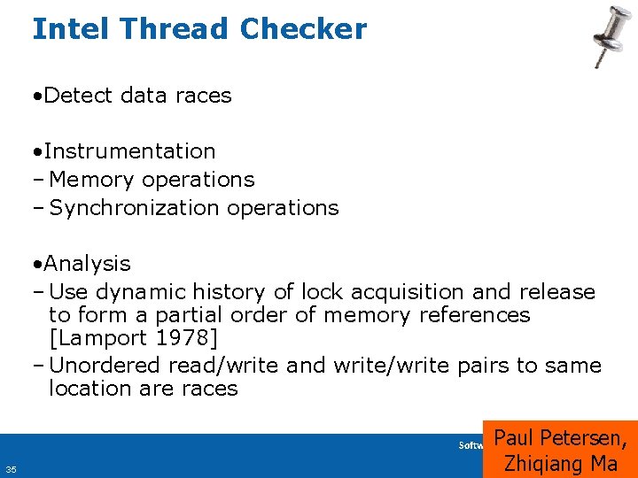 Intel Thread Checker • Detect data races • Instrumentation – Memory operations – Synchronization