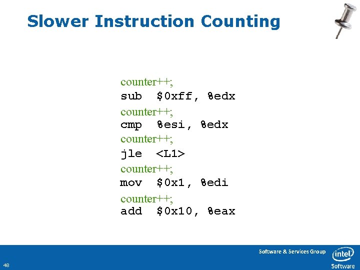 Slower Instruction Counting counter++; sub $0 xff, %edx counter++; cmp %esi, %edx counter++; jle