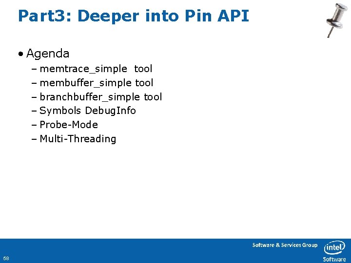 Part 3: Deeper into Pin API • Agenda – memtrace_simple tool – membuffer_simple tool