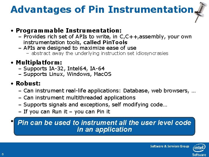 Advantages of Pin Instrumentation • Programmable Instrumentation: – Provides rich set of APIs to