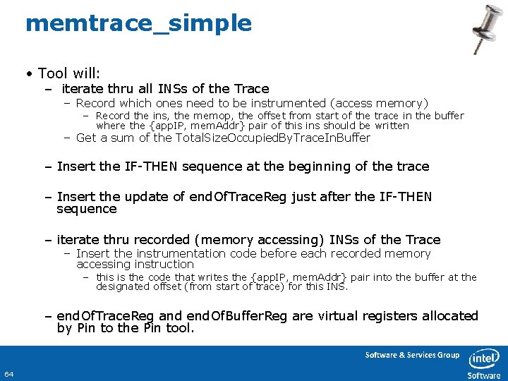 memtrace_simple • Tool will: – iterate thru all INSs of the Trace – Record