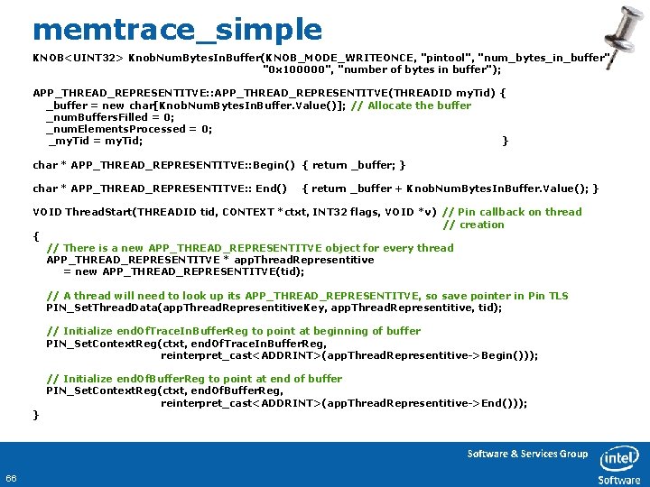 memtrace_simple KNOB<UINT 32> Knob. Num. Bytes. In. Buffer(KNOB_MODE_WRITEONCE, "pintool", "num_bytes_in_buffer", "0 x 100000", "number