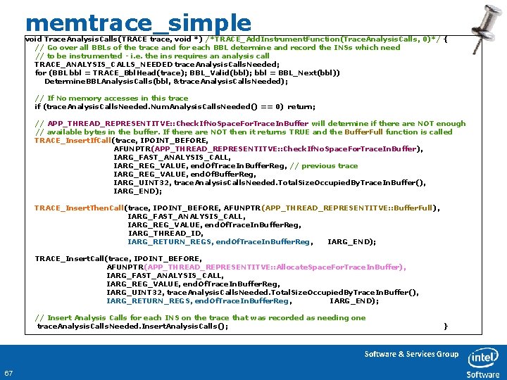 memtrace_simple void Trace. Analysis. Calls(TRACE trace, void *) /*TRACE_Add. Instrument. Function(Trace. Analysis. Calls, 0)*/