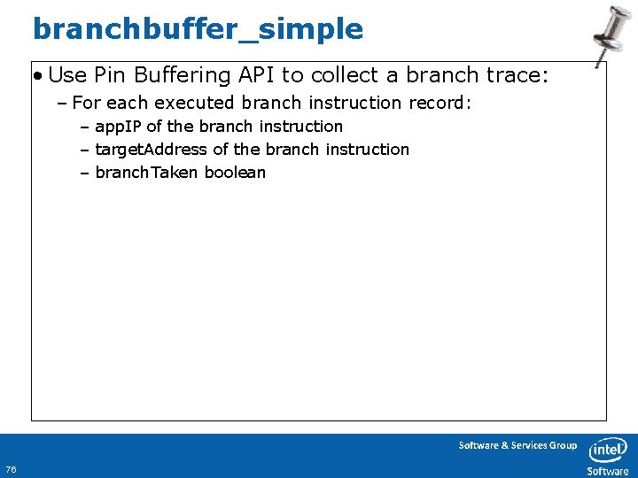 branchbuffer_simple • Use Pin Buffering API to collect a branch trace: – For each