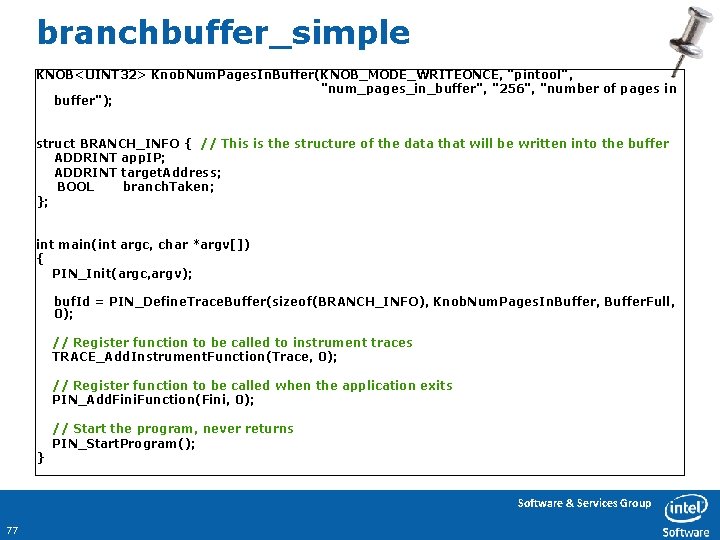 branchbuffer_simple KNOB<UINT 32> Knob. Num. Pages. In. Buffer(KNOB_MODE_WRITEONCE, "pintool", "num_pages_in_buffer", "256", "number of pages