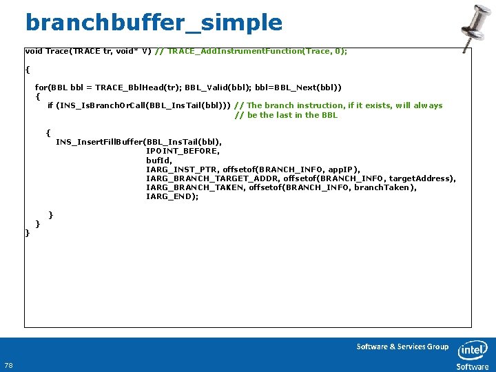 branchbuffer_simple void Trace(TRACE tr, void* V) // TRACE_Add. Instrument. Function(Trace, 0); { for(BBL bbl