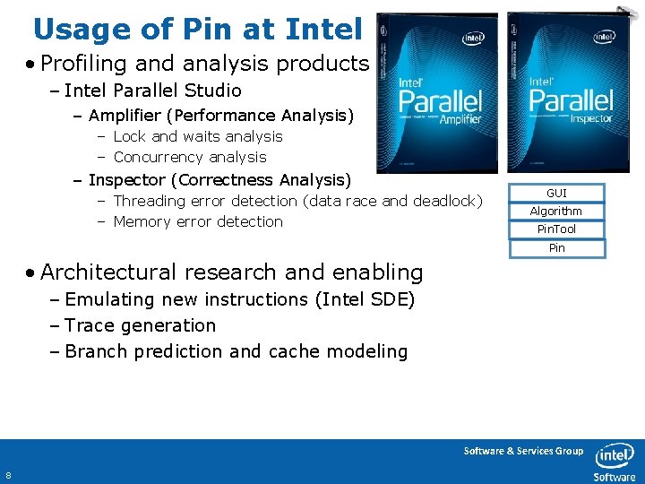 Usage of Pin at Intel • Profiling and analysis products – Intel Parallel Studio