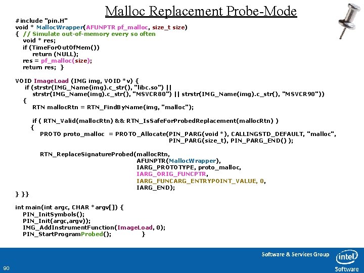 Malloc Replacement Probe-Mode #include "pin. H" void * Malloc. Wrapper(AFUNPTR pf_malloc, size_t size) {