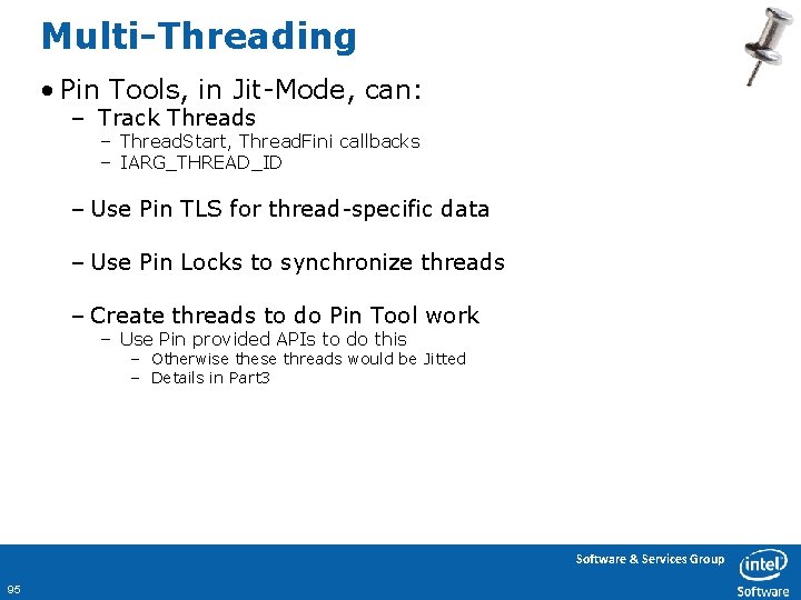 Multi-Threading • Pin Tools, in Jit-Mode, can: – Track Threads – Thread. Start, Thread.