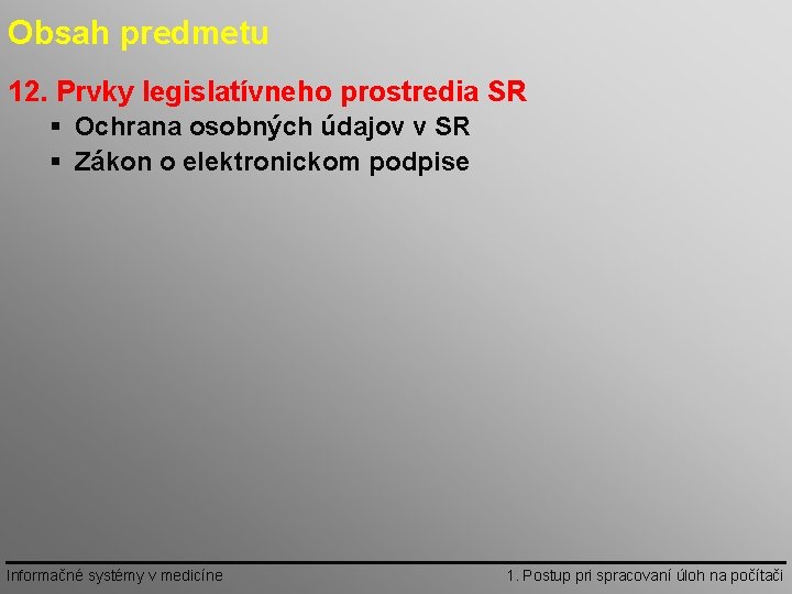 Obsah predmetu 12. Prvky legislatívneho prostredia SR § Ochrana osobných údajov v SR §