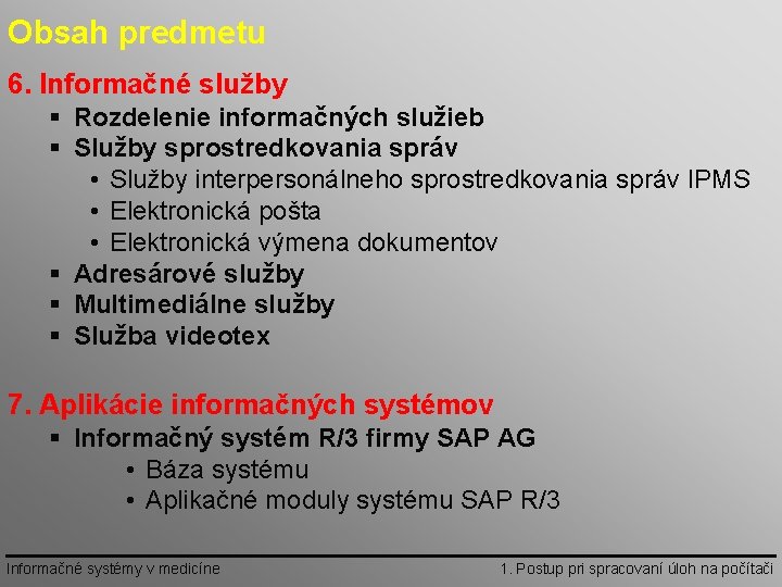 Obsah predmetu 6. Informačné služby § Rozdelenie informačných služieb § Služby sprostredkovania správ •