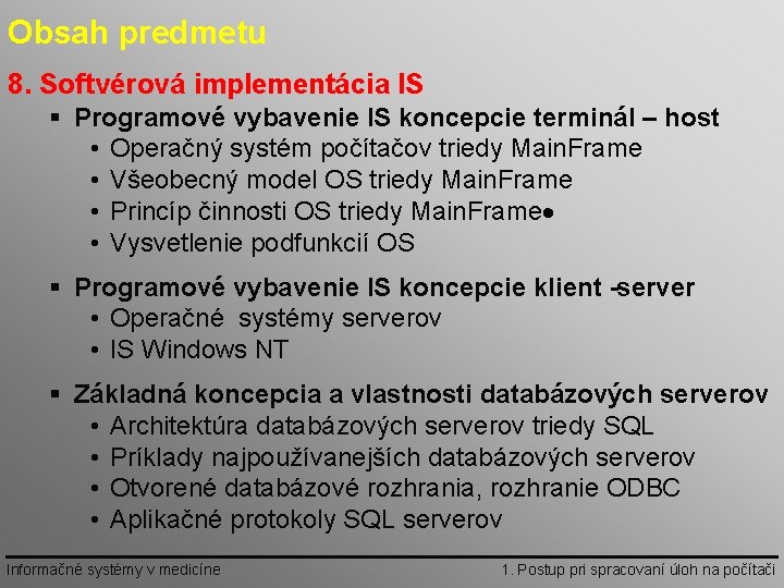 Obsah predmetu 8. Softvérová implementácia IS § Programové vybavenie IS koncepcie terminál – host