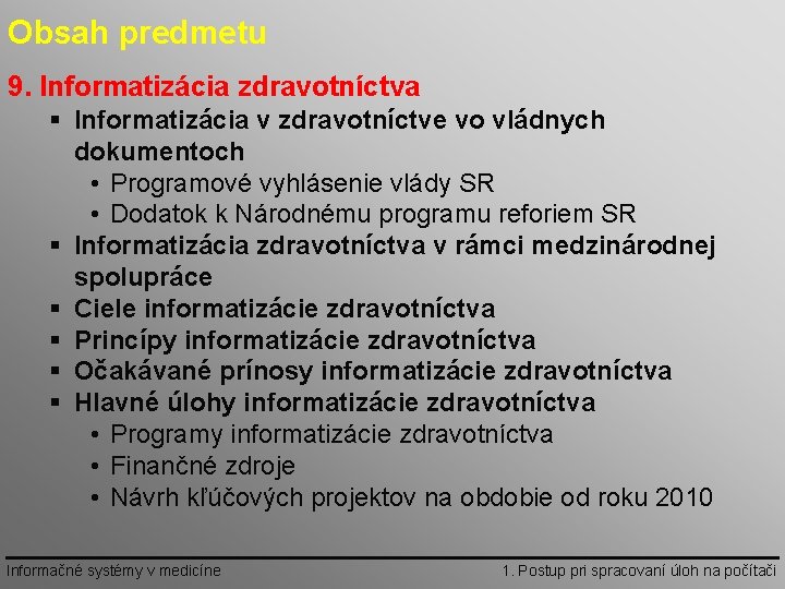 Obsah predmetu 9. Informatizácia zdravotníctva § Informatizácia v zdravotníctve vo vládnych dokumentoch • Programové